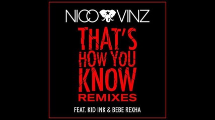 Nico & Vinz - That's How You Know (feat. Kid Ink & Bebe Rexha) (wideboys Remix)