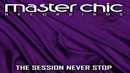 Master Chic Recordings pres The Session Never Stop