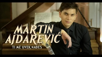 Martin Ajdarevic - 2013 -ti me uvek nades