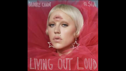 *2017* Brooke Candy ft. Sia - Living Out Loud