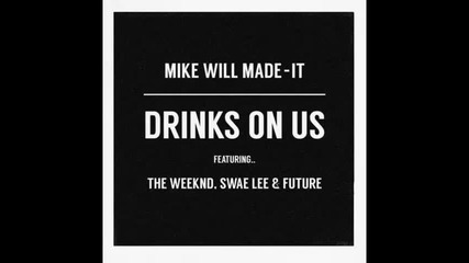 *2015* Mike Will Made It ft. The Weeknd, Swae Lee & Future - Drinks on us ( Remix )
