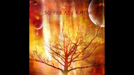 So Far As I Know - Slow Motion