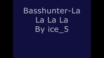 Basshunter - La La La La