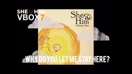 She & Him - Why Do You Let Me Stay Here? - Audio