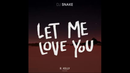 *2016* Dj Snake ft. R. Kelly - Let Me Love You ( Remix )