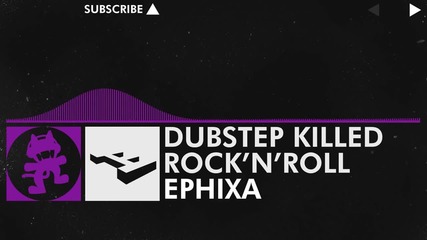 [dubstep] Dubstep Killed Rock n Roll - Ephixa [monstercat Release]