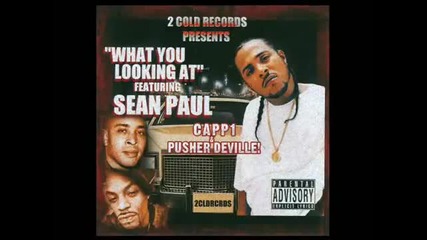 What You Looking At ... Sean P (youngbloodz) Capp1 & Pusher 