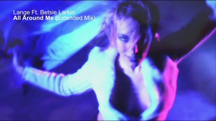 Превод! Lange Ft. Betsie Larkin - All Around Me (extended Mix)