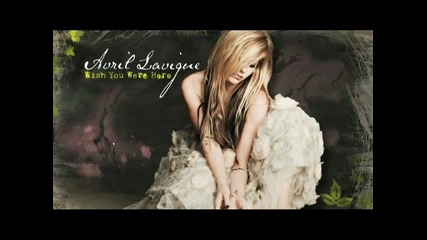 Превод!!! Avril Lavigne - Wish You Were Here - Иска ми се да си тук 