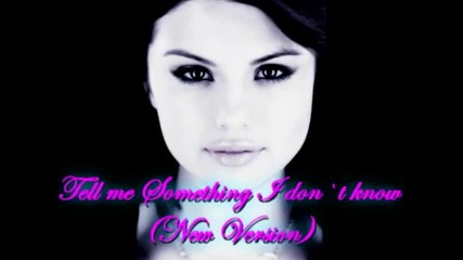 Selena Gomez - Tell Me Something I Dont Know [*new vercion*]