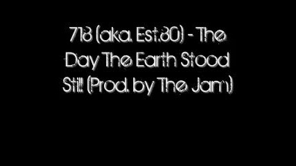 718 aka. Est.80 - The Day The Earth Stood Still Prod. by The Jam 2010 