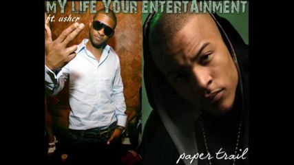 [new T.i. Feat. Usher - My Life Your Entertainment [paper Trail 2oo8]