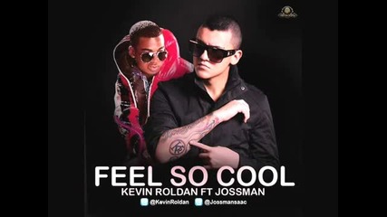 (2012) Kevin Roldan Ft. Jossman - Feel So Cool