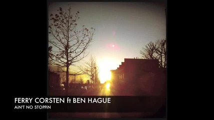Ferry Corsten feat. Ben Hague - Aint No Stoppin