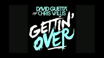 David Guetta ft. Chris Willis - Gettin Over 