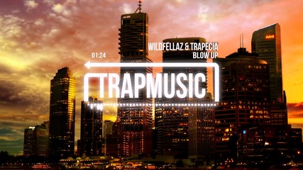 Wildfellaz & Trapecia - Blow Up