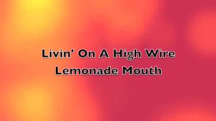 Livin' On A High Wire (lyrics) - Lemonade Mouth