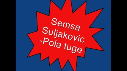 Превод! Semsa Suljakovic - Pola tuge ( Половин тъга)