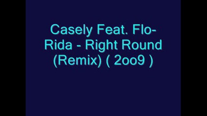 Casely Feat. Flo - Rida - Right Round (remix) (2009)