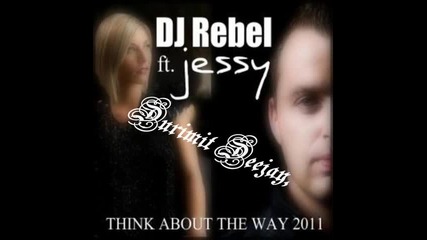 Dj Rebel feat. Jessy - Think About The Way 2011 (radio Edit)