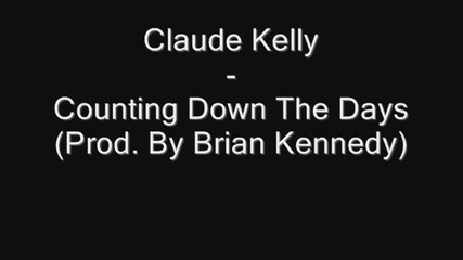 Claude Kelly - Counting Down The Days Prod. By Brian Kennedy Hot New R B 2010 Hd 