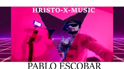 HRISTO-X-MUSIC - PABLO ESCOBAR
