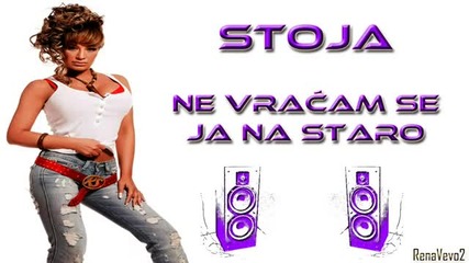 Stoja - Ne vracam se ja na staro