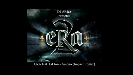 Era feat. Lil Jon - Ameno (impact Remix) 2010 