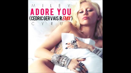 Miley Cyrus - Adore You ( Cedric Gervais Remix )