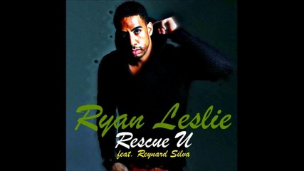 Ryan Leslie ft. Reynard Silva - Rescue U 