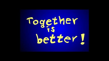 Заедно е по-добре together is better