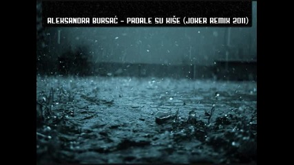 Aleksandra Bursac - Padale su kise (joker Remix 2011)