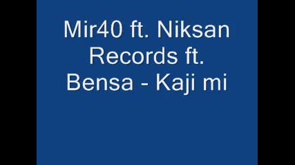 Mir40 ft. Niksan Records ft. Bensa - Kaji mi 