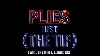 Plies ft. Ludacris & Jeremih - Just The Tip