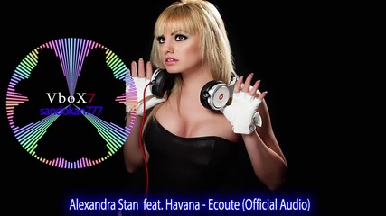 Alexandra Stan feat. Havana - Ecoute ( Official Audio ) + Превод