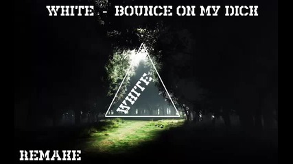 White - Bounce On My Dick