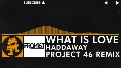 [house Music] Haddaway - What is Love (project 46 Remix) [monstercat Promo]