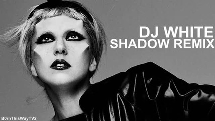 Lady Gaga - Born This Way ( Dj White Shadow Remix ) 