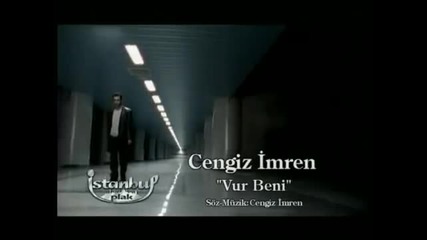 cengiz imren.. Vur Benii