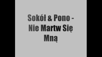 Sokol&pono - Nie Martw Sie Mna(маниашки Рап)