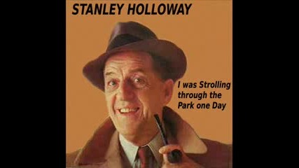 Stanley Holloway - I Was Strolling Тhrough Тhe Park Оne Day