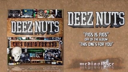 Deez Nuts - Pigs Is Pigs