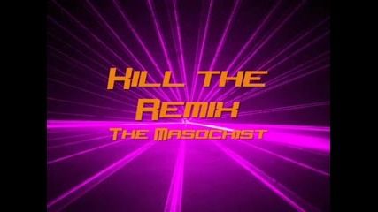 The Masochist - Kill The Remix