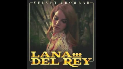 Lana Del Rey - Velvet Crowbar (audio)