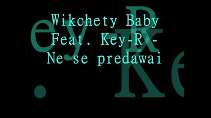 Key - R & Wikchety Baby - ne se predavai 