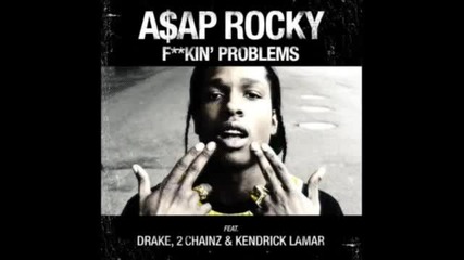 Asap Rocky - Fuckin' Problems (feat. Drake, 2 Chainz & Kendrick Lamar)