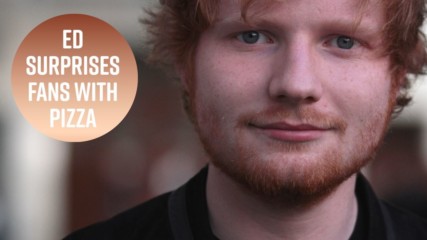 Ed Sheeran feeds hungry fans pizza