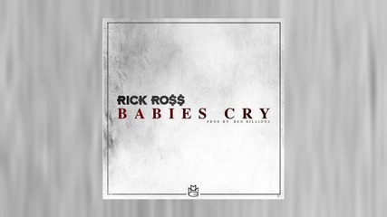 Rick Ross - Babies Cry [ Audio ]