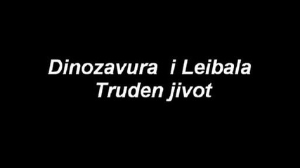 Динозавъра И Лейбала - Труден Живот