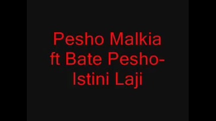 Pesho Malkia ft Bate Pesho- Istini Laji